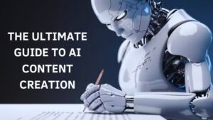 The Ultimate Guide to AI Content Creation